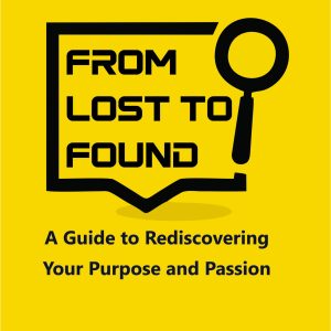 From Lost to Found: A Guide to Rediscovering Your Purpose and Passion by Stanley Ncube