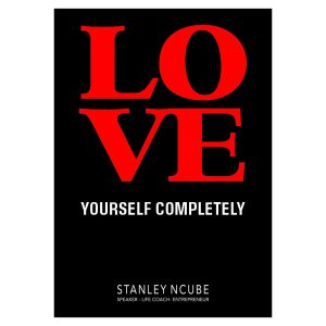 Loving yourself completely by Stanley Ncube