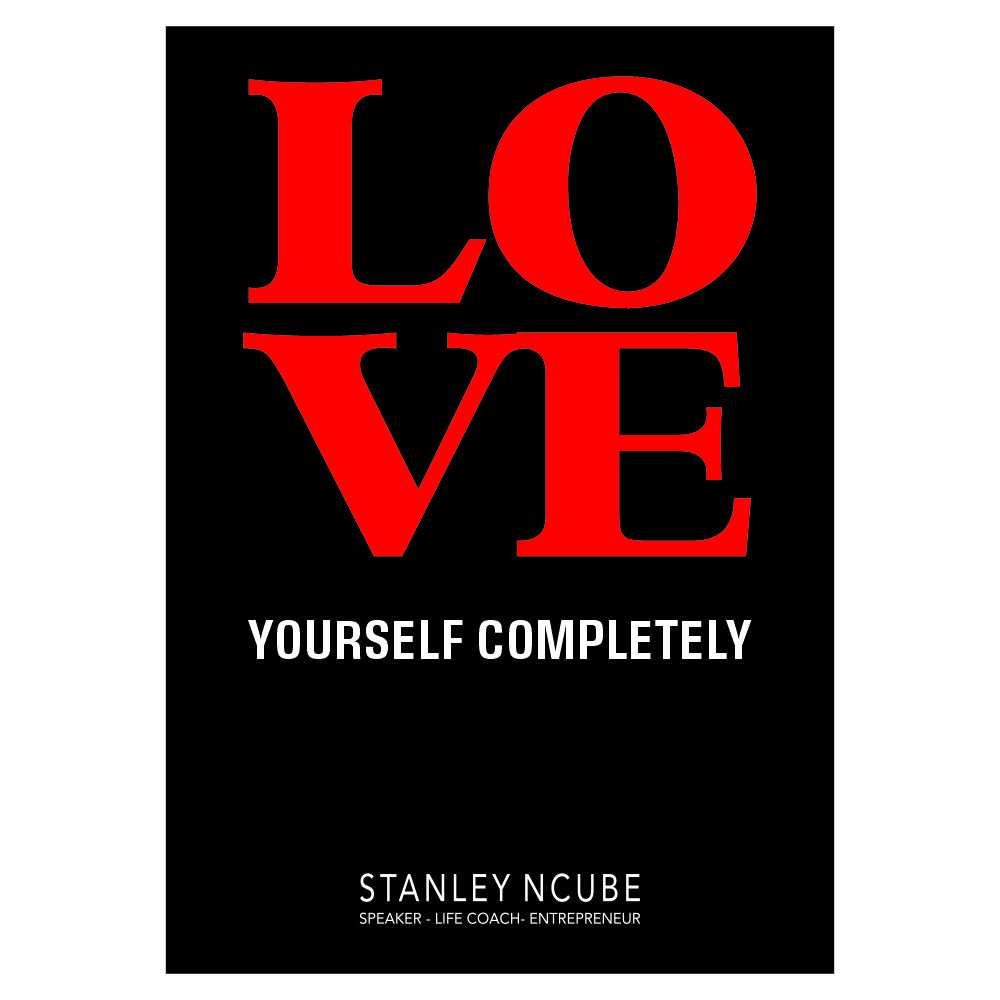Loving yourself completely by Stanley Ncube