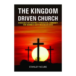 The Kingdom-Driven  Church: Strategies for  Creating a Pentecostal  Community that Advances  God's Mission on Earth