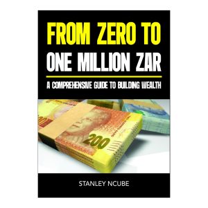 From Zero to One  Million: A  Comprehensive Guide  to Building Wealth by Stanley Ncube