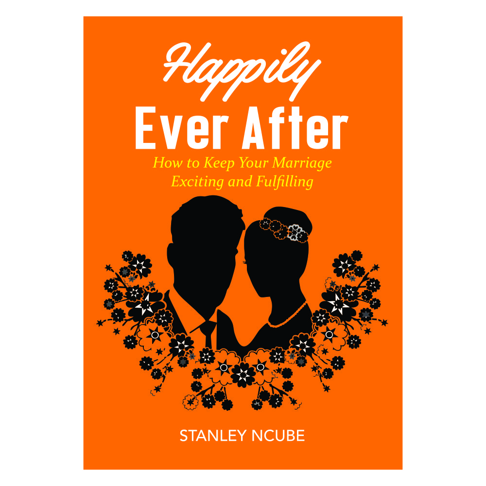Happily Ever After: How to Keep Your Marriage Exciting and Fulfilling by Stanley Ncube