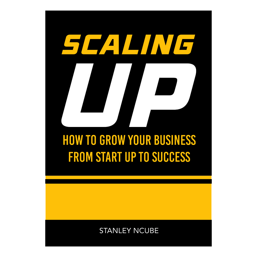 Scaling Up: How to Grow Your Business from Startup to Success by Stanley Ncube