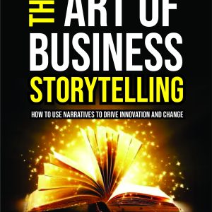 The Art of Business Storytelling: How to Use Narratives to Drive Innovation and Change by Stanley Ncube