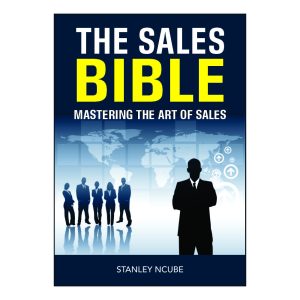The Sales Bible: Mastering the Art of Sales By Stanley Ncube