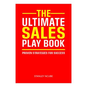 The Ultimate Sales Playbook: Proven Strategies for Success By Stanley Ncube