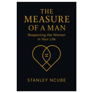 The Measure of a Man: Respecting the Women in Your Life
